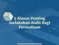 5 Alasan Penting melakukan Audit Bagi Perusahaan